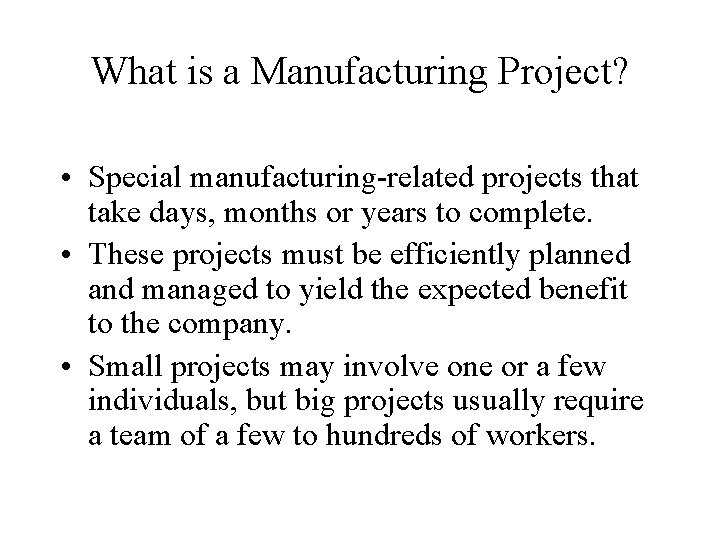 What is a Manufacturing Project? • Special manufacturing-related projects that take days, months or