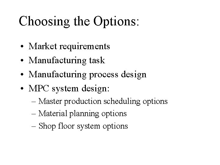 Choosing the Options: • • Market requirements Manufacturing task Manufacturing process design MPC system