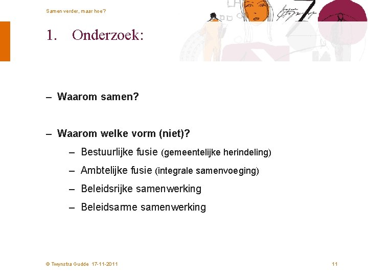 Samen verder, maar hoe? 1. Onderzoek: – Waarom samen? – Waarom welke vorm (niet)?