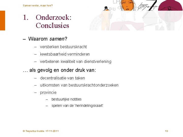 Samen verder, maar hoe? 1. Onderzoek: Conclusies – Waarom samen? – versterken bestuurskracht –