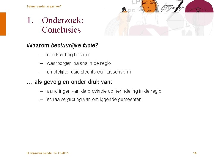 Samen verder, maar hoe? 1. Onderzoek: Conclusies Waarom bestuurlijke fusie? – één krachtig bestuur