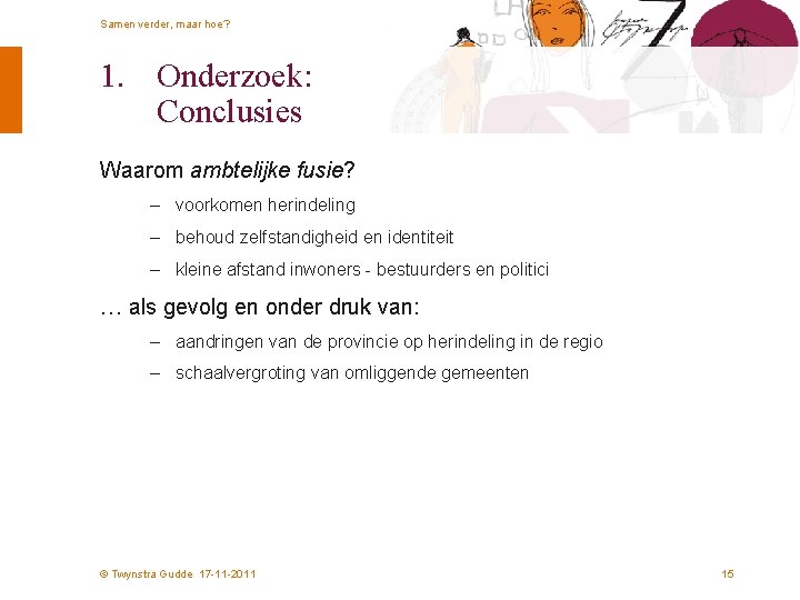 Samen verder, maar hoe? 1. Onderzoek: Conclusies Waarom ambtelijke fusie? – voorkomen herindeling –