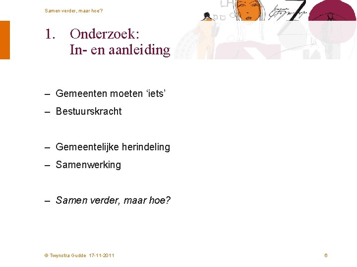 Samen verder, maar hoe? 1. Onderzoek: In- en aanleiding – Gemeenten moeten ‘iets’ –