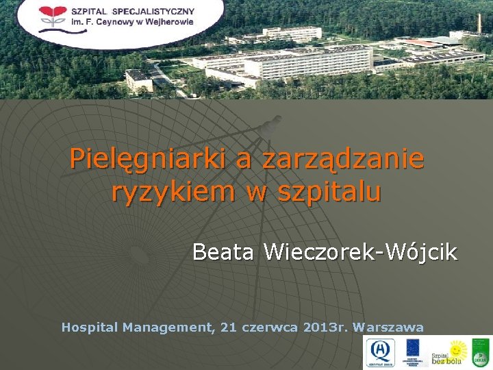 Pielęgniarki a zarządzanie ryzykiem w szpitalu Beata Wieczorek-Wójcik Hospital Management, 21 czerwca 2013 r.