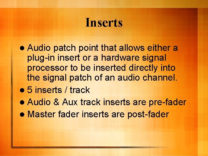 Inserts l Audio patch point that allows either a plug-in insert or a hardware