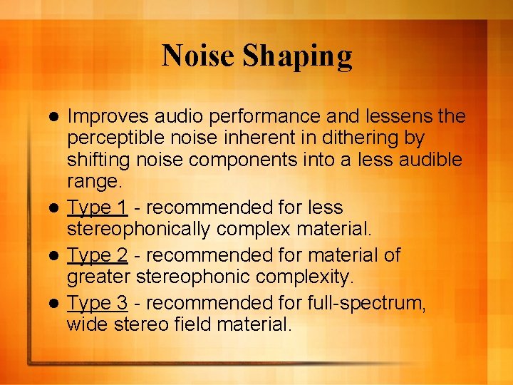 Noise Shaping Improves audio performance and lessens the perceptible noise inherent in dithering by