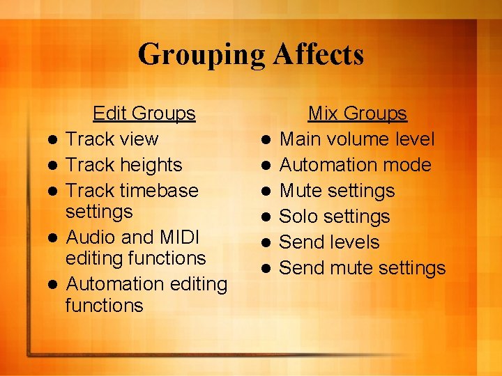 Grouping Affects l l l Edit Groups Track view Track heights Track timebase settings
