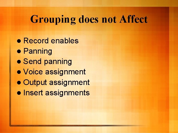 Grouping does not Affect l Record enables l Panning l Send panning l Voice