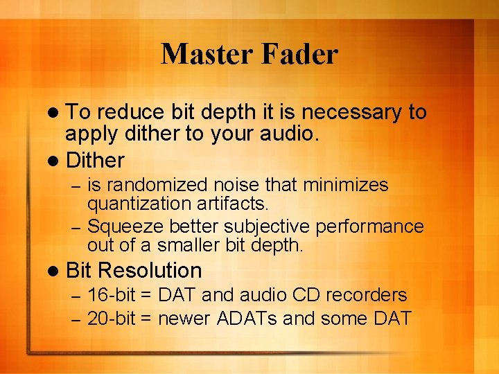 Master Fader l To reduce bit depth it is necessary to apply dither to