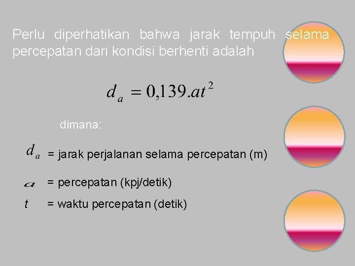 Perlu diperhatikan bahwa jarak tempuh selama percepatan dari kondisi berhenti adalah dimana: = jarak