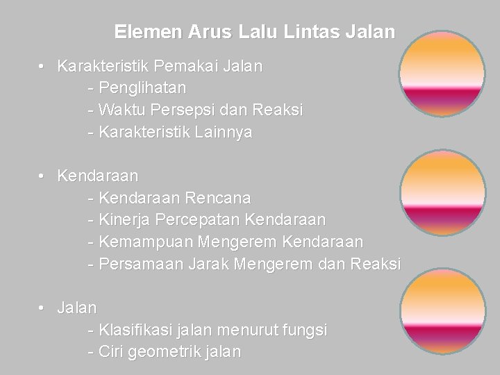 Elemen Arus Lalu Lintas Jalan • Karakteristik Pemakai Jalan - Penglihatan - Waktu Persepsi