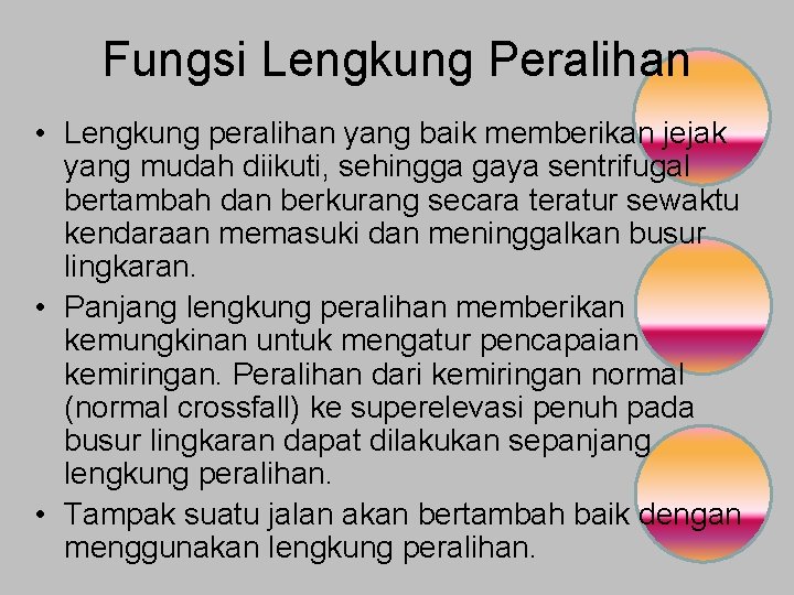 Fungsi Lengkung Peralihan • Lengkung peralihan yang baik memberikan jejak yang mudah diikuti, sehingga