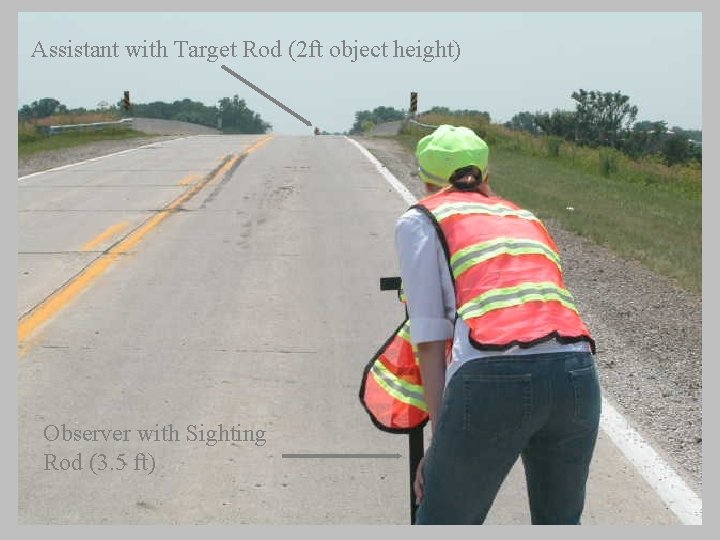 Assistant with Target Rod (2 ft object height) Observer with Sighting Rod (3. 5