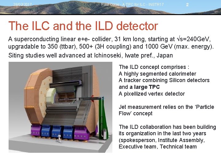 28/02/2017 Paul Colas - A TPC for ILC - INSTR 17 2 The ILC