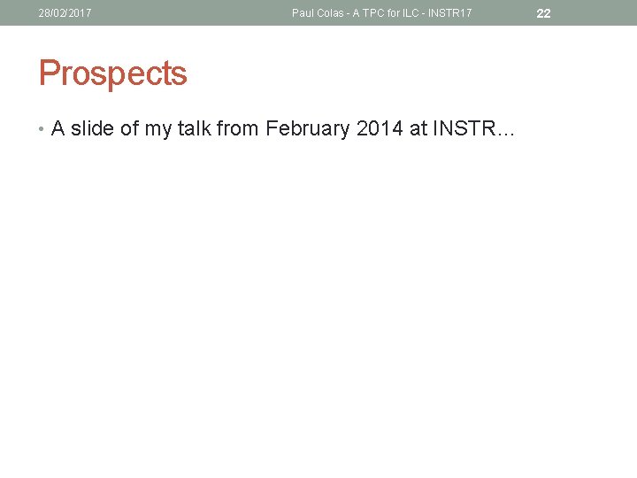 28/02/2017 Paul Colas - A TPC for ILC - INSTR 17 Prospects • A