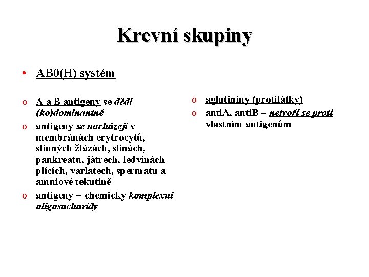 Krevní skupiny • AB 0(H) systém o A a B antigeny se dědí (ko)dominantně