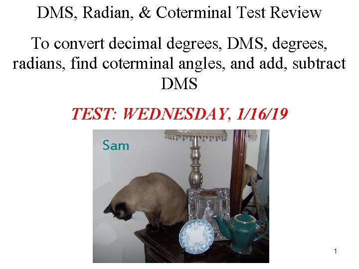 DMS, Radian, & Coterminal Test Review To convert decimal degrees, DMS, degrees, radians, find