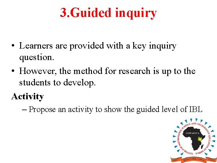 3. Guided inquiry • Learners are provided with a key inquiry question. • However, 3. Guided inquiry • Learners are provided with a key inquiry question. • However,