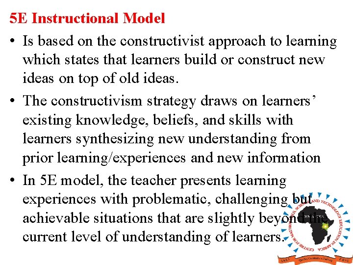5 E Instructional Model • Is based on the constructivist approach to learning which