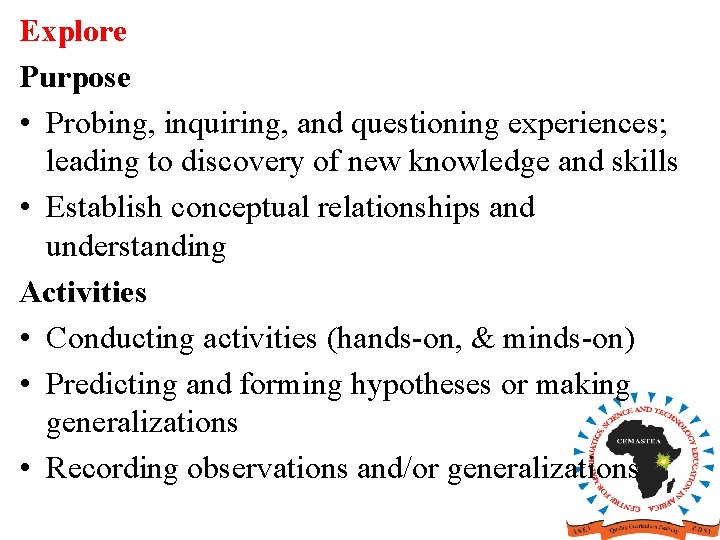 Explore Purpose • Probing, inquiring, and questioning experiences; leading to discovery of new knowledge Explore Purpose • Probing, inquiring, and questioning experiences; leading to discovery of new knowledge