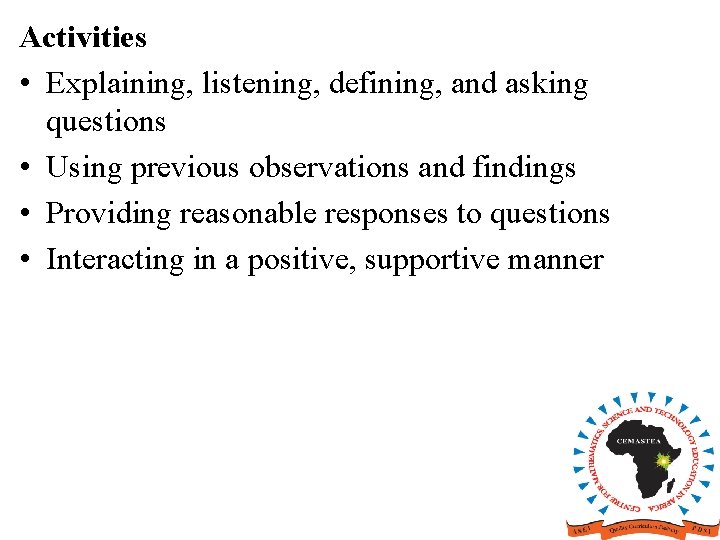 Activities • Explaining, listening, defining, and asking questions • Using previous observations and findings