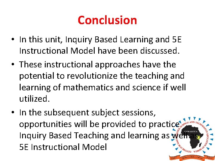 Conclusion • In this unit, Inquiry Based Learning and 5 E Instructional Model have