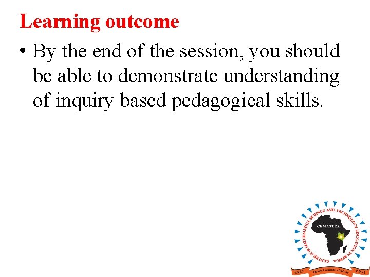 Learning outcome • By the end of the session, you should be able to