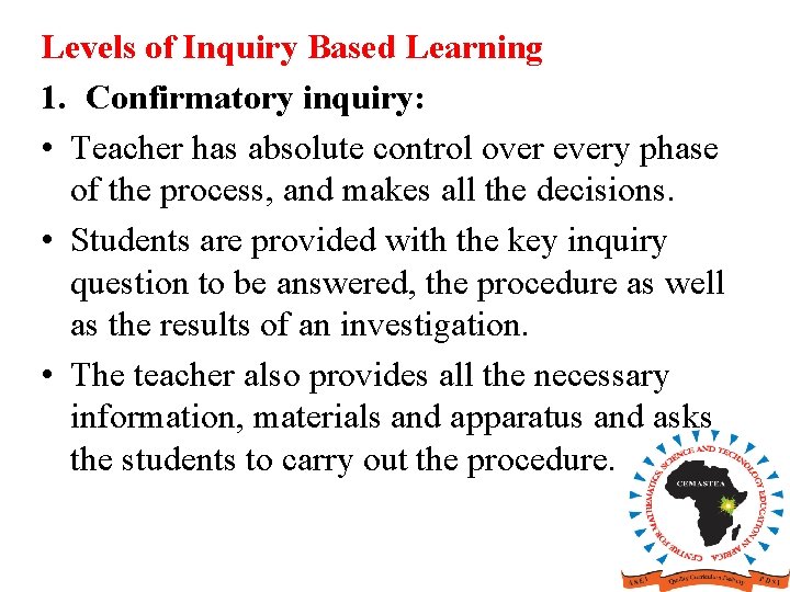 Levels of Inquiry Based Learning 1. Confirmatory inquiry: • Teacher has absolute control over