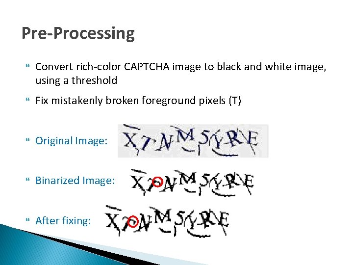 Pre-Processing Convert rich-color CAPTCHA image to black and white image, using a threshold Fix