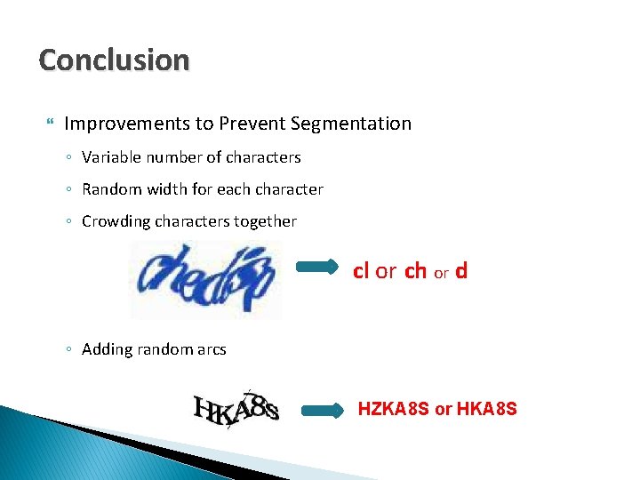 Conclusion Improvements to Prevent Segmentation ◦ Variable number of characters ◦ Random width for