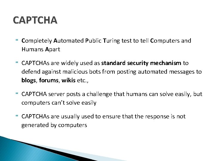 CAPTCHA Completely Automated Public Turing test to tell Computers and Humans Apart CAPTCHAs are