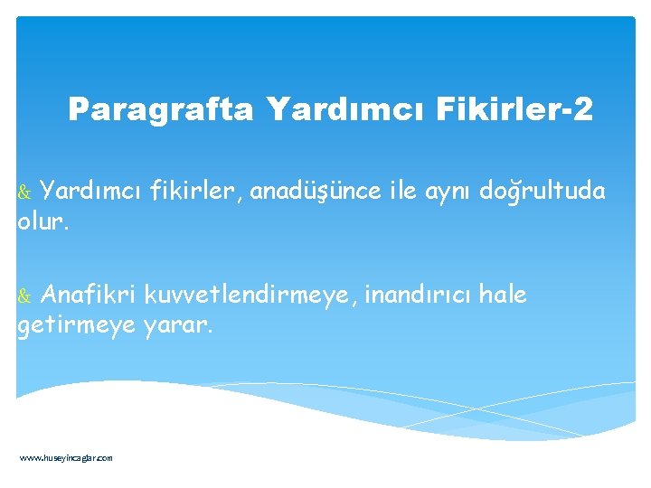 Paragrafta Yardımcı Fikirler-2 & Yardımcı fikirler, anadüşünce ile aynı doğrultuda olur. & Anafikri kuvvetlendirmeye,