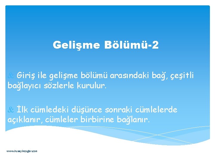 Gelişme Bölümü-2 & Giriş ile gelişme bölümü arasındaki bağ, çeşitli bağlayıcı sözlerle kurulur. &