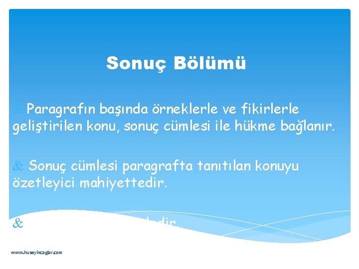 Sonuç Bölümü & Paragrafın başında örneklerle ve fikirlerle geliştirilen konu, sonuç cümlesi ile hükme