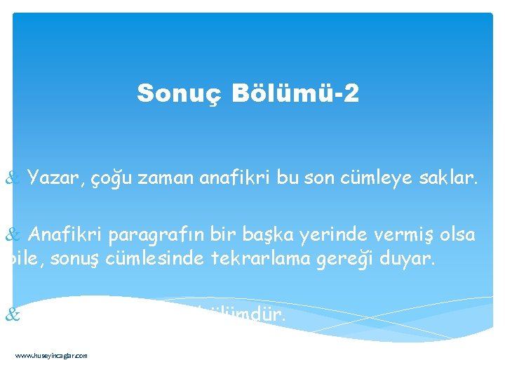 Sonuç Bölümü-2 & Yazar, çoğu zaman anafikri bu son cümleye saklar. & Anafikri paragrafın