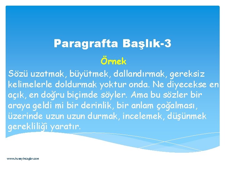 Paragrafta Başlık-3 Örnek Sözü uzatmak, büyütmek, dallandırmak, gereksiz kelimelerle doldurmak yoktur onda. Ne diyecekse