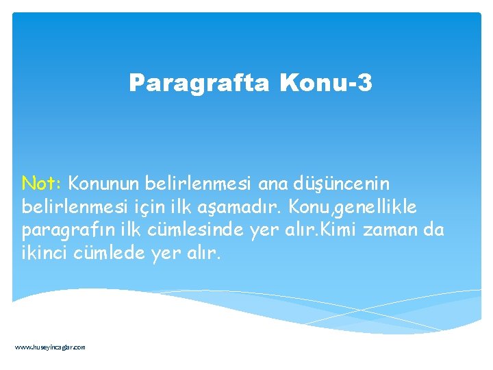 Paragrafta Konu-3 Not: Konunun belirlenmesi ana düşüncenin belirlenmesi için ilk aşamadır. Konu, genellikle paragrafın