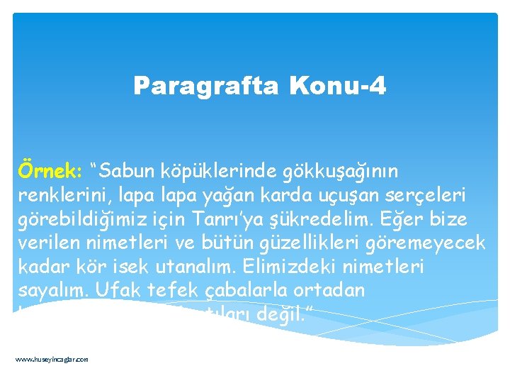 Paragrafta Konu-4 Örnek: “Sabun köpüklerinde gökkuşağının renklerini, lapa yağan karda uçuşan serçeleri görebildiğimiz için