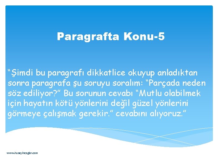 Paragrafta Konu-5 “Şimdi bu paragrafı dikkatlice okuyup anladıktan sonra paragrafa şu soruyu soralım: “Parçada