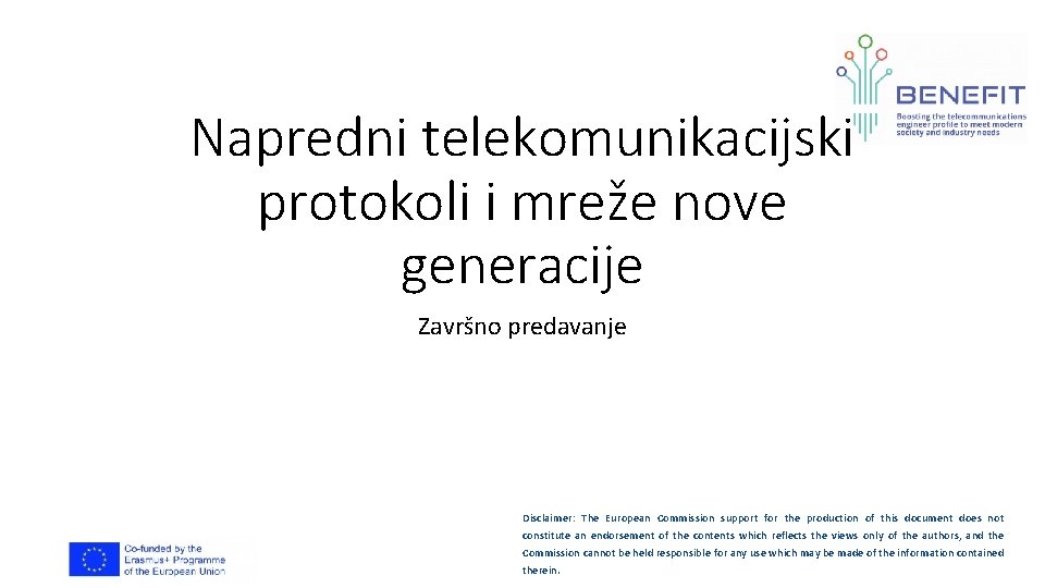 Napredni telekomunikacijski protokoli i mreže nove generacije Završno predavanje Disclaimer: The European Commission support