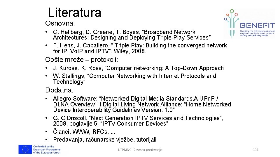 Literatura Osnovna: • C. Hellberg, D. Greene, T. Boyes, “Broadband Network Architectures: Designing and