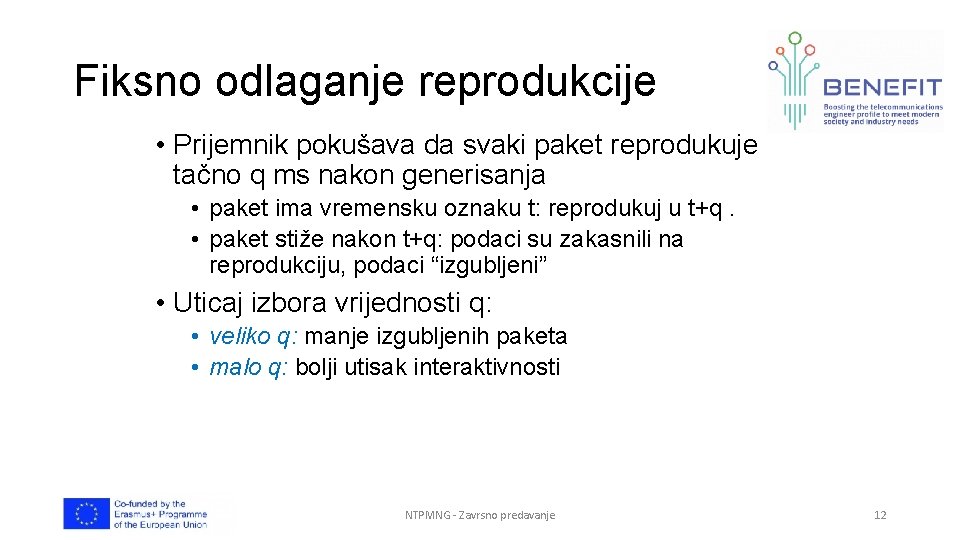 Fiksno odlaganje reprodukcije • Prijemnik pokušava da svaki paket reprodukuje tačno q ms nakon