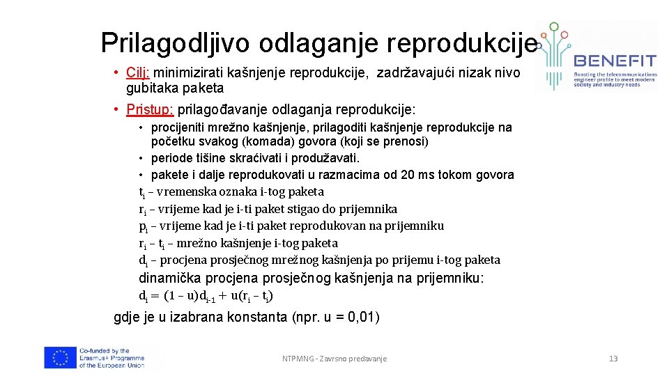 Prilagodljivo odlaganje reprodukcije • Cilj: minimizirati kašnjenje reprodukcije, zadržavajući nizak nivo gubitaka paketa •