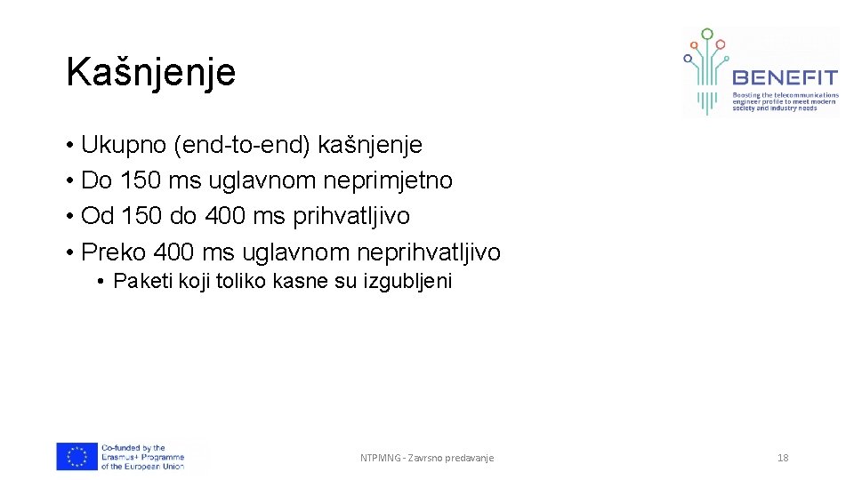 Kašnjenje • Ukupno (end-to-end) kašnjenje • Do 150 ms uglavnom neprimjetno • Od 150 Kašnjenje • Ukupno (end-to-end) kašnjenje • Do 150 ms uglavnom neprimjetno • Od 150