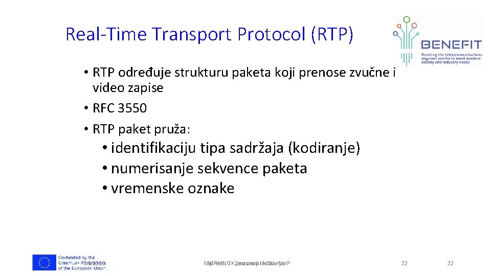 Real-Time Transport Protocol (RTP) • RTP određuje strukturu paketa koji prenose zvučne i video