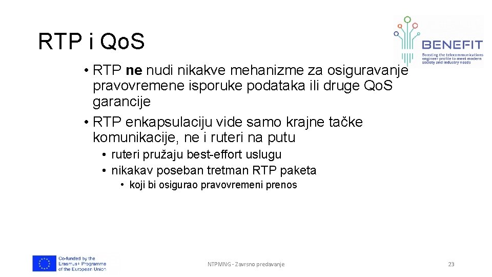 RTP i Qo. S • RTP ne nudi nikakve mehanizme za osiguravanje pravovremene isporuke