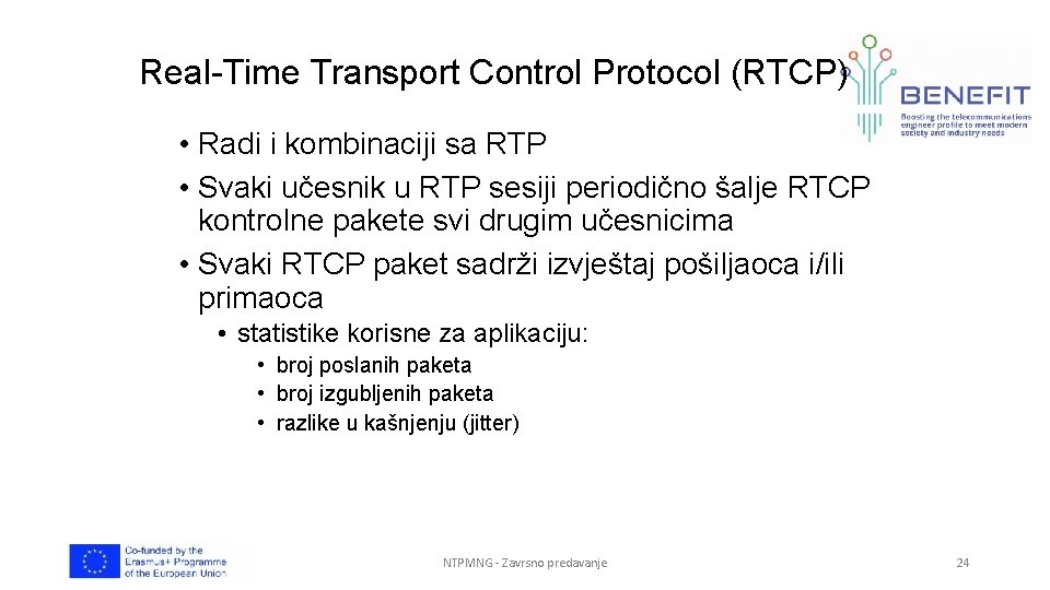 Real-Time Transport Control Protocol (RTCP) • Radi i kombinaciji sa RTP • Svaki učesnik