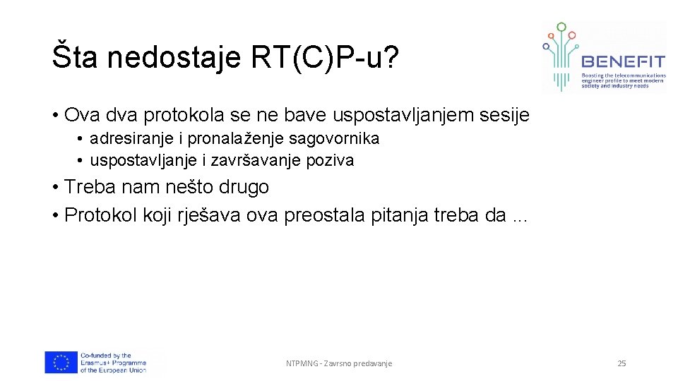 Šta nedostaje RT(C)P-u? • Ova dva protokola se ne bave uspostavljanjem sesije • adresiranje