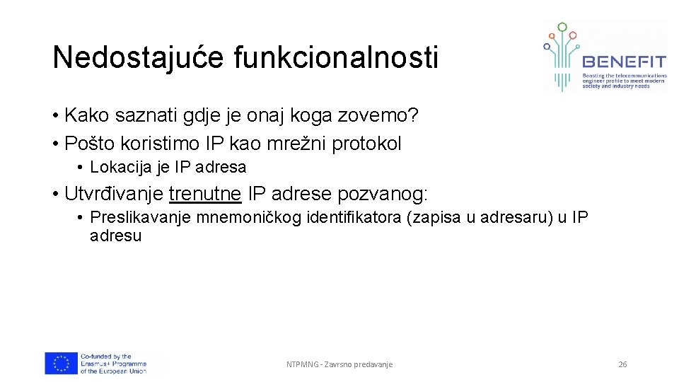 Nedostajuće funkcionalnosti • Kako saznati gdje je onaj koga zovemo? • Pošto koristimo IP