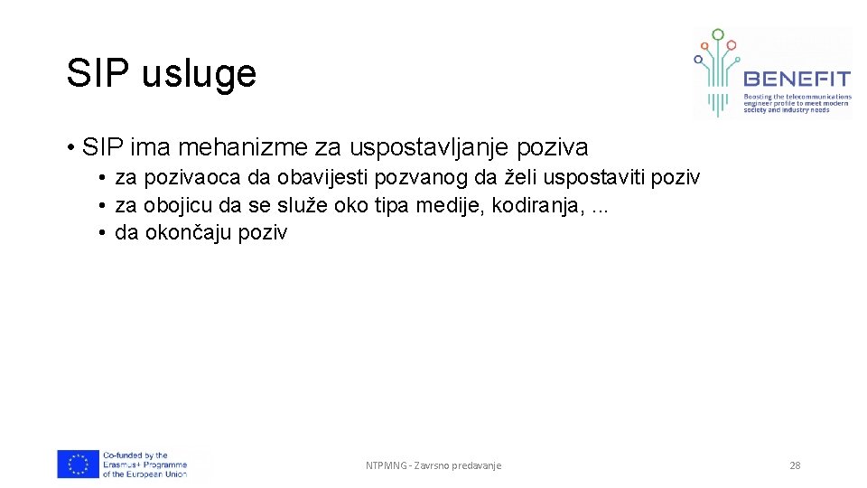 SIP usluge • SIP ima mehanizme za uspostavljanje poziva • za pozivaoca da obavijesti SIP usluge • SIP ima mehanizme za uspostavljanje poziva • za pozivaoca da obavijesti